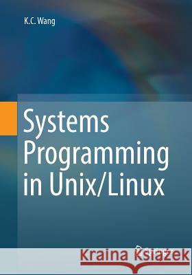 Systems Programming in Unix/Linux K. C. Wang 9783030064297 Springer - książka