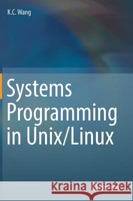 Systems Programming in Unix/Linux K. C. Wang 9783319924281 Springer - książka