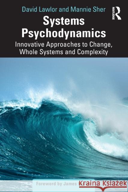 Systems Psychodynamics: Innovative Approaches to Change, Whole Systems and Complexity David Lawlor Mannie Sher 9781032437408 Routledge - książka
