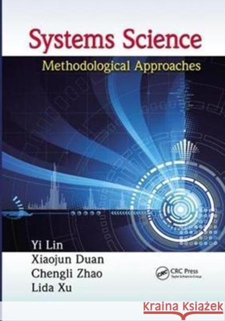 Systems Science: Methodological Approaches Yi Lin Xiaojun Duan Chengli Zhao 9781138199774 CRC Press - książka