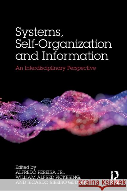 Systems, Self-Organisation and Information: An Interdisciplinary Perspective Pereira Junior Alfredo William A. Pickering Ricardo Ribeiro Gudwin 9781138609938 Routledge - książka