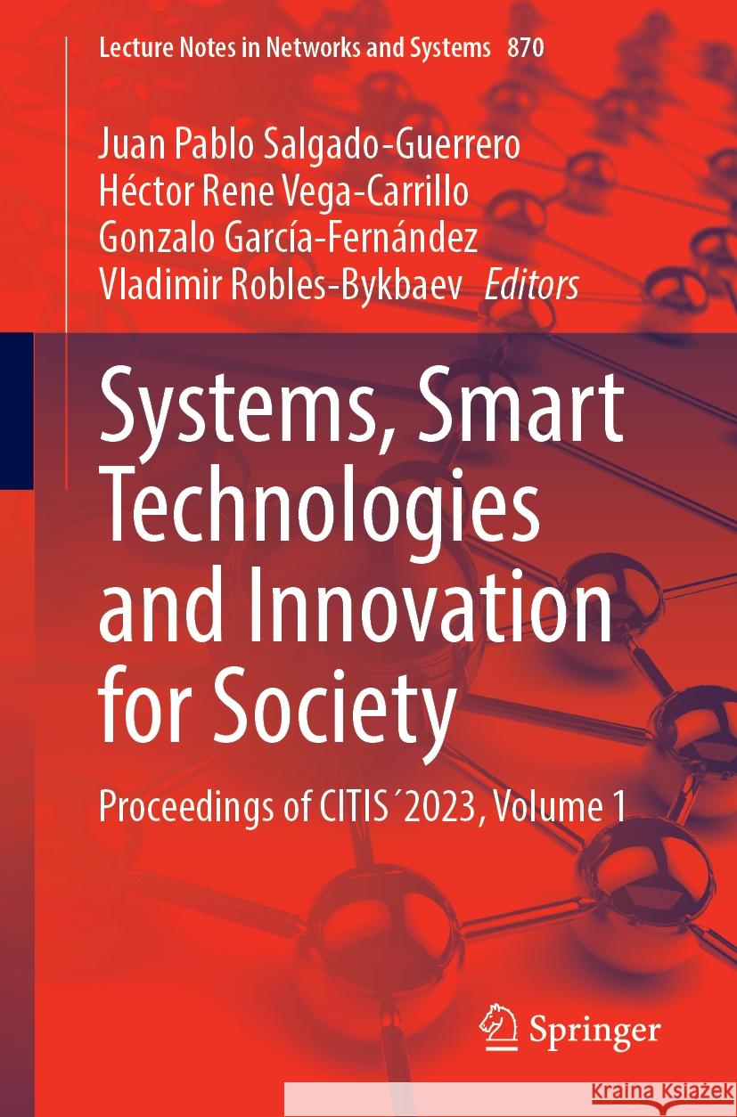 Systems, Smart Technologies and Innovation for Society: Proceedings of Citis?2023, Volume 1 Juan Pablo Salgado-Guerrero H?ctor Rene Vega-Carrillo Gonzalo Garc?a-Fern?ndez 9783031519819 Springer - książka