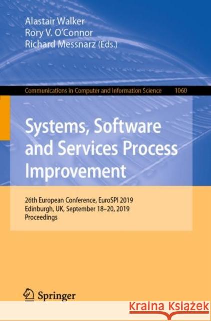 Systems, Software and Services Process Improvement: 26th European Conference, Eurospi 2019, Edinburgh, Uk, September 18-20, 2019, Proceedings Walker, Alastair 9783030280048 Springer - książka