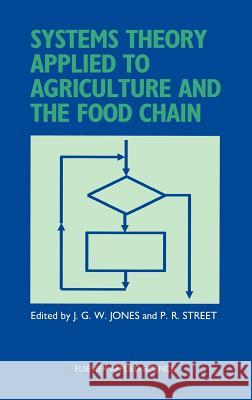 Systems Theory Applied to Agriculture and the Food Chain J. G. W. Jones P. R. Street John Gareth Watkin Jones 9781851665105 Springer - książka