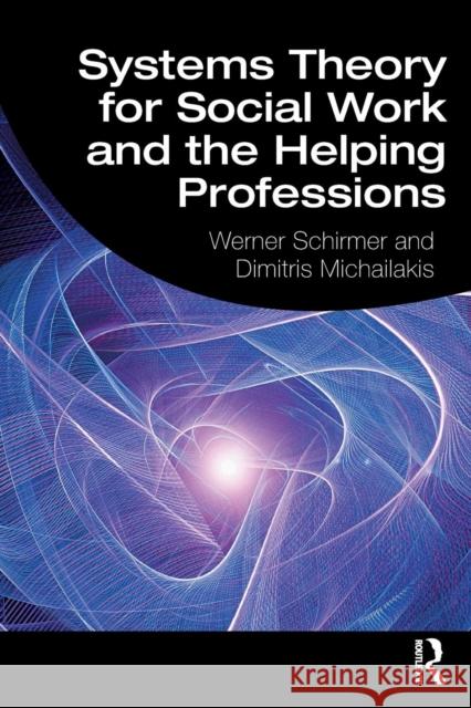 Systems Theory for Social Work and the Helping Professions Werner Schirmer Dimitris Michailakis 9780367076900 Routledge - książka