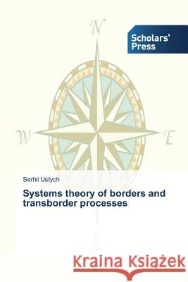 Systems theory of borders and transborder processes Ustych Serhii 9783639512359 Scholars' Press - książka