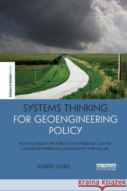 Systems Thinking for Geoengineering Policy: How to Reduce the Threat of Dangerous Climate Change by Embracing Uncertainty and Failure Robert Chris 9780367271237 Routledge - książka