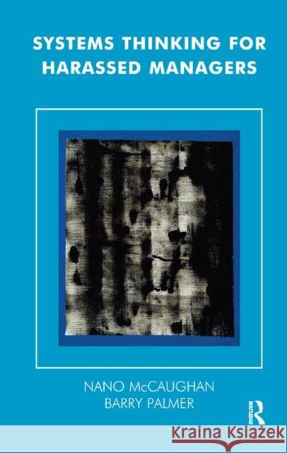 Systems Thinking for Harassed Managers Nano McCaughan, Barry Palmer 9780367327286 Taylor and Francis - książka