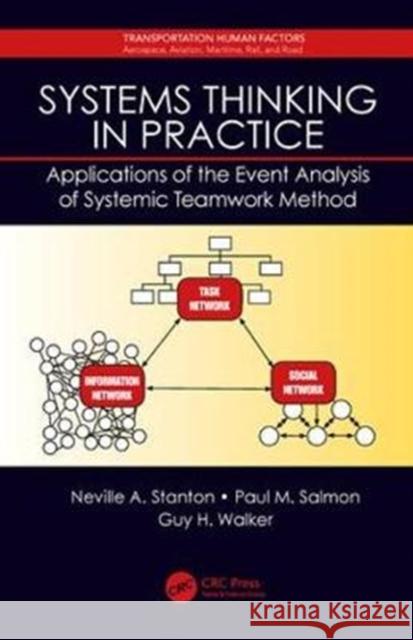 Systems Thinking in Practice: Applications of the Event Analysis of Systemic Teamwork Method Neville A. Dr Stanton Paul Dr Salmon Guy Dr Walker 9781138097872 CRC Press - książka