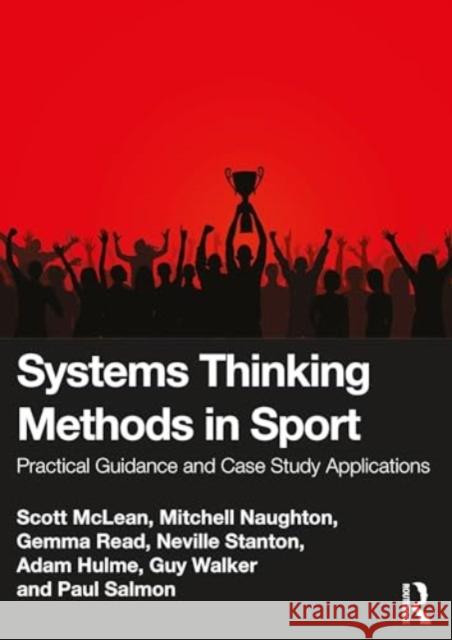 Systems Thinking Methods in Sport: Practical Guidance and Case Study Applications Scott McLean Mitchell Naughton Gemma Read 9781032194974 Routledge - książka