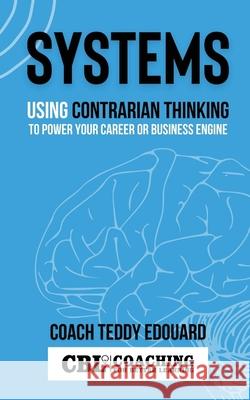 Systems: Using Contrarian Thinking to Power Your Career or Business Engine Teddy Edouard 9781087938981 IngramSpark - książka