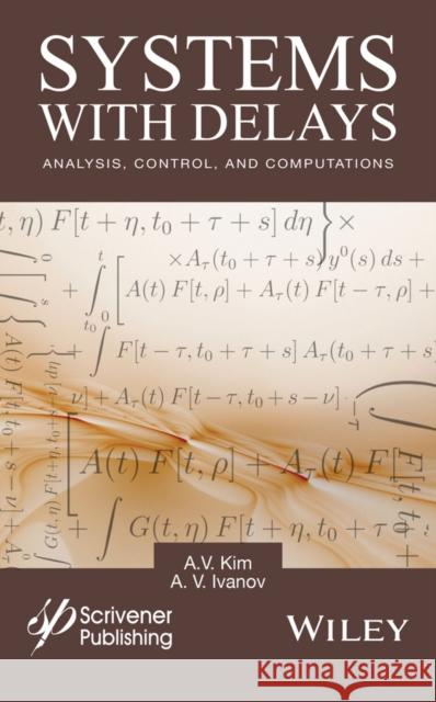 Systems with Delays: Analysis, Control, and Computations Kim, A. V. 9781119117582 John Wiley & Sons - książka