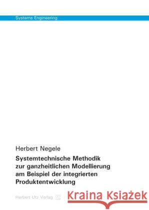 Systemtechnische Methodik zur ganzheitlichen Modellierung am Beispiel der integrierten Produktentwicklung Negele, Herbert 9783831680412 Utz - książka
