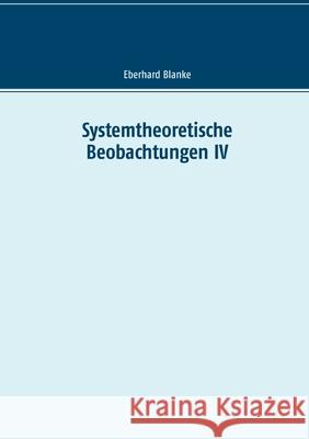 Systemtheoretische Beobachtungen IV Eberhard Blanke 9783752895018 Books on Demand - książka