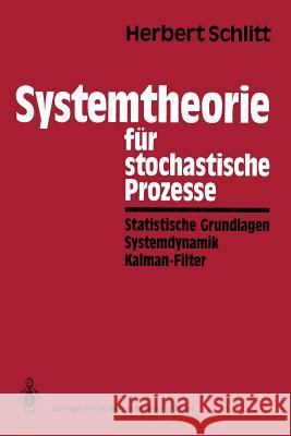 Systemtheorie Für Stochastische Prozesse: Statistische Grundlagen Systemdynamik Kalman-Filter Schlitt, Herbert 9783662102015 Springer - książka