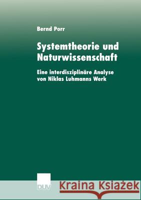 Systemtheorie Und Naturwissenschaft: Eine Interdisziplinäre Analyse Von Niklas Luhmanns Werk Porr, Bernd 9783824444786 Deutscher Universitats Verlag - książka