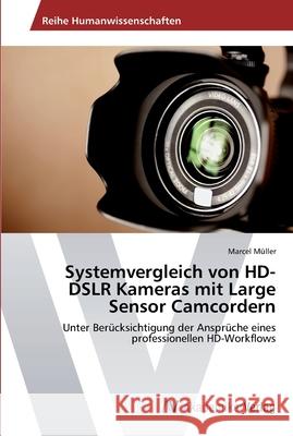 Systemvergleich von HD-DSLR Kameras mit Large Sensor Camcordern Müller, Marcel 9783639628968 AV Akademikerverlag - książka