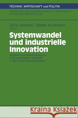 Systemwandel Und Industrielle Innovation: Studien Zum Technologischen Und Industriellen Umbruch in Den Neuen Bundesländern Holland, Doris 9783790808513 Not Avail - książka