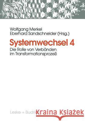 Systemwechsel 4: Die Rolle Von Verbänden Im Transformationsprozeß Merkel, Wolfgang 9783810019257 Vs Verlag Fur Sozialwissenschaften - książka