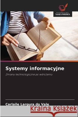Systemy informacyjne Largura do Vale, Carlaile 9786206837473 Wydawnictwo Nasza Wiedza - książka