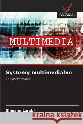 Systemy multimedialne Larabi, Slimane 9786208942069 Wydawnictwo Nasza Wiedza - książka