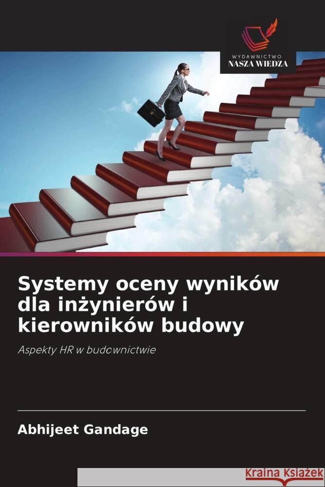 Systemy oceny wyników dla inzynierów i kierowników budowy Gandage, Abhijeet 9786202875134 Wydawnictwo Bezkresy Wiedzy - książka