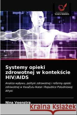 Systemy opieki zdrowotnej w kontekście HIV/AIDS Nina Veenstra 9786203172072 Wydawnictwo Nasza Wiedza - książka