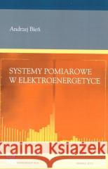 Systemy pomiarowe w elektroenergetyce Andrzej Bień 9788374646567 Wydawnictwa AGH - książka