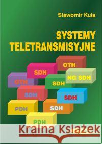 Systemy teletransmisyjne Kula Sławomir 9788320615388 Wydawnictwa Komunikacji i Łączności WKŁ - książka