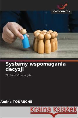 Systemy wspomagania decyzji TOURECHE, Amina 9786209221026 Wydawnictwo Nasza Wiedza - książka