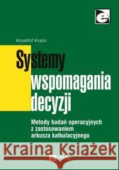 Systemy wspomagania decyzji Krzysztof Krupa 9788301219147 Wydawnictwo Naukowe PWN - książka
