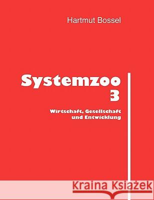 Systemzoo 3: Wirtschaft, Gesellschaft und Entwicklung Bossel, Hartmut 9783833412417 Books on Demand - książka