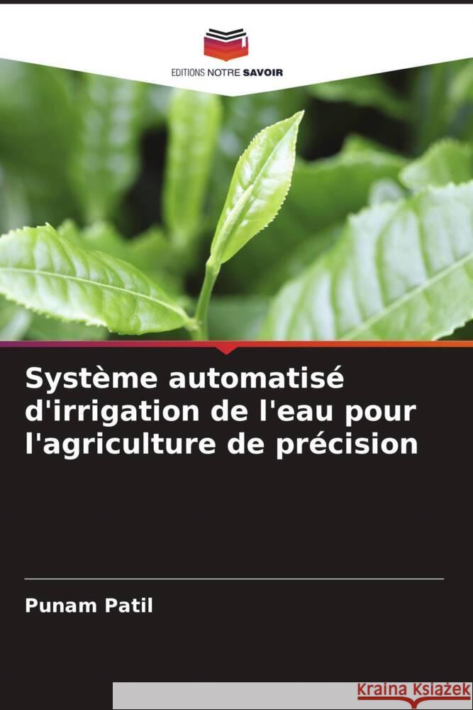 Système automatisé d'irrigation de l'eau pour l'agriculture de précision Patil, Punam 9786204517339 Editions Notre Savoir - książka