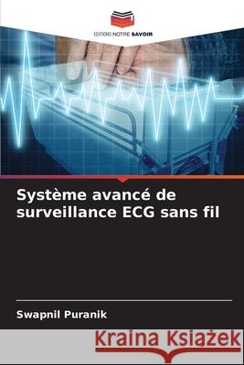 Syst?me avanc? de surveillance ECG sans fil Swapnil Puranik 9786207603749 Editions Notre Savoir - książka