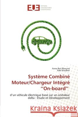 Système Combiné Moteur/Chargeur Intégré ''On-board'' Ben Rhouma, Asma 9786203415544 Editions Universitaires Europeennes - książka