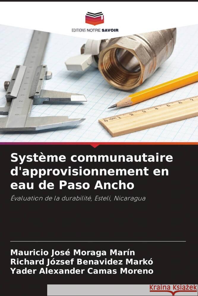 Système communautaire d'approvisionnement en eau de Paso Ancho Moraga Marín, Mauricio José, Benavidez Markó, Richard József, Camas Moreno, Yader Alexander 9786207074464 Editions Notre Savoir - książka