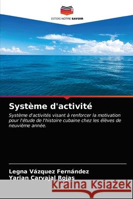Système d'activité Legna Vázquez Fernández, Yarian Carvajal Rojas 9786203311778 Editions Notre Savoir - książka