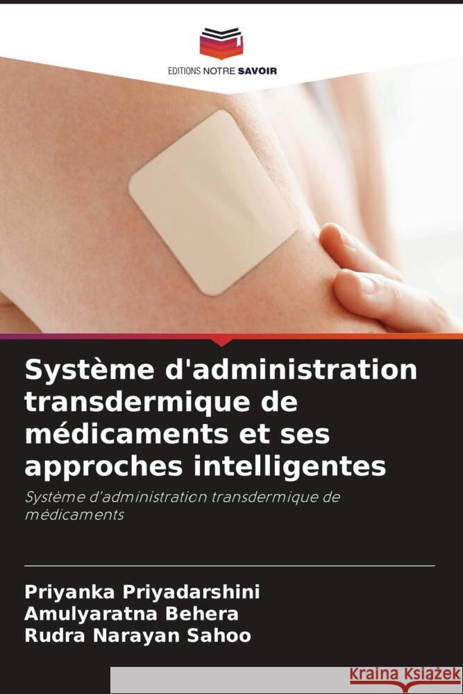 Syst?me d\'administration transdermique de m?dicaments et ses approches intelligentes Priyanka Priyadarshini Amulyaratna Behera Rudra Narayan Sahoo 9786205853931 Editions Notre Savoir - książka