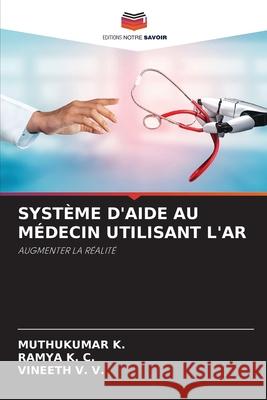 SYSTÈME D'AIDE AU MÉDECIN UTILISANT L'AR K., Muthukumar, K. C., Ramya, V. V., Vineeth 9786202459525 Editions Notre Savoir - książka