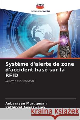 Système d'alerte de zone d'accident basé sur la RFID Murugesan, Anbarasan, Ayyaswamy, Kathirvel 9786208689285 Editions Notre Savoir - książka