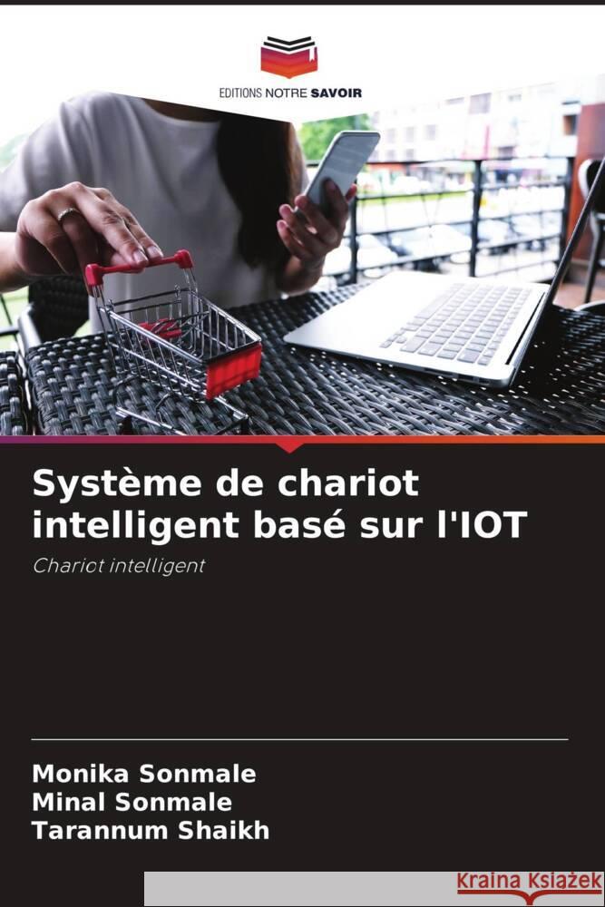 Syst?me de chariot intelligent bas? sur l'IOT Monika Sonmale Minal Sonmale Tarannum Shaikh 9786207239801 Editions Notre Savoir - książka