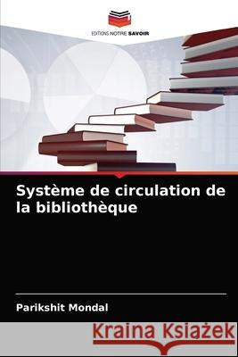 Système de circulation de la bibliothèque Mondal, Parikshit 9786203316360 Editions Notre Savoir - książka