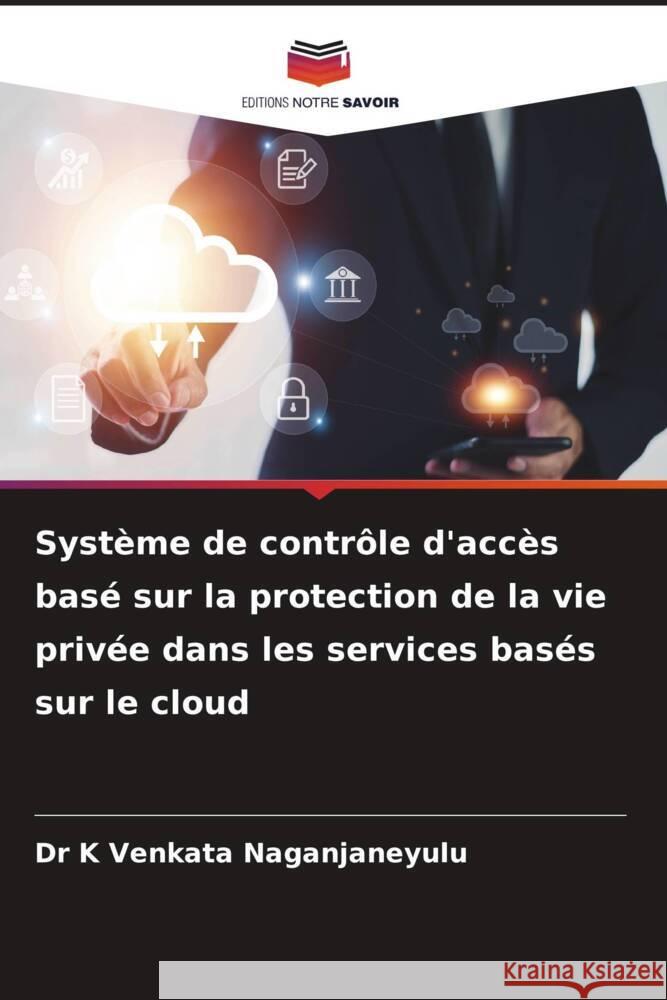 Système de contrôle d'accès basé sur la protection de la vie privée dans les services basés sur le cloud Venkata Naganjaneyulu, Dr K 9786206568445 Editions Notre Savoir - książka