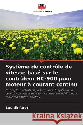 Système de contrôle de vitesse basé sur le contrôleur HC-900 pour moteur à courant continu Raut, Laukik 9786202424660 Editions Notre Savoir - książka
