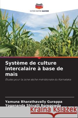 Système de culture intercalaire à base de maïs Bharathavally Gurappa, Yamuna, Shivalli Boregowda, Yogananda 9786208676414 Editions Notre Savoir - książka