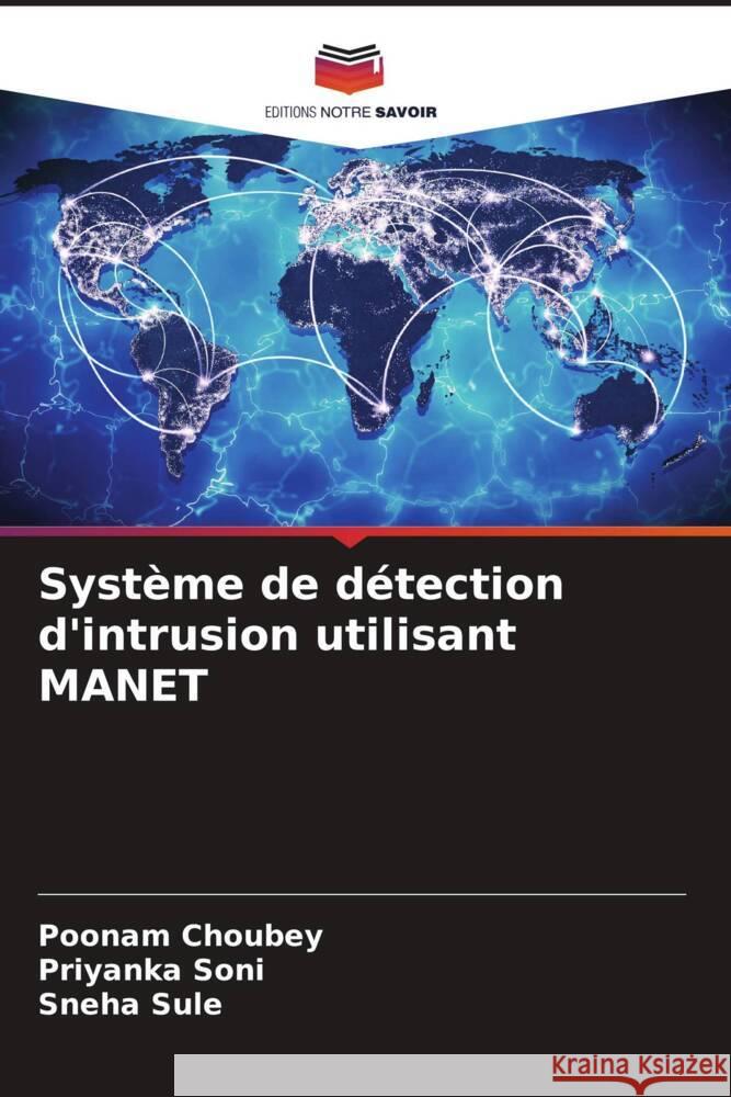 Système de détection d'intrusion utilisant MANET Choubey, Poonam, Soni, Priyanka, Sule, Sneha 9786207595068 Editions Notre Savoir - książka