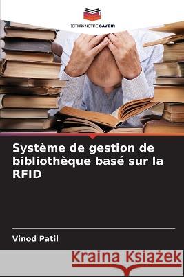 Syst?me de gestion de biblioth?que bas? sur la RFID Vinod Patil 9786205608609 Editions Notre Savoir - książka