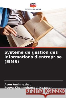 Système de gestion des informations d'entreprise (EIMS) Aminnezhad, Asou, Khanmohamadi Hezaveh, Pooya 9786208666576 Editions Notre Savoir - książka