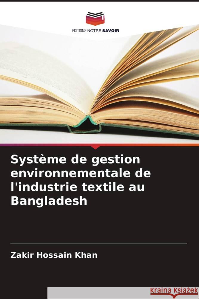 Syst?me de gestion environnementale de l'industrie textile au Bangladesh Zakir Hossain Khan 9786207930524 Editions Notre Savoir - książka