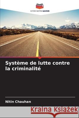 Système de lutte contre la criminalité Chauhan, Nitin 9786208759223 Editions Notre Savoir - książka